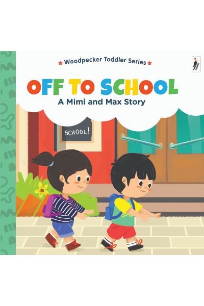 Woodpecker Toddler Series: Off To School: A Mimi And Max Story (Board Book)