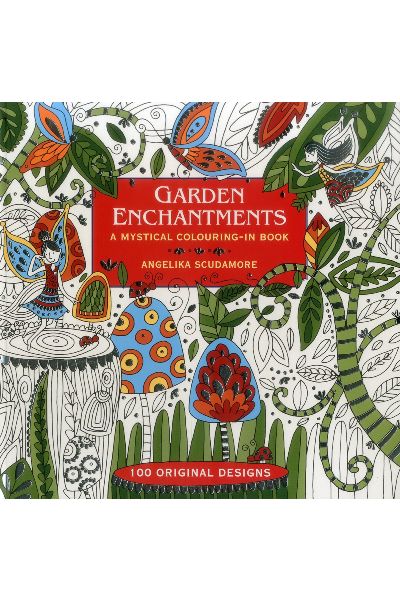 Garden Enchantments: A Mystical Colouring-in Book: 100 Original Designs