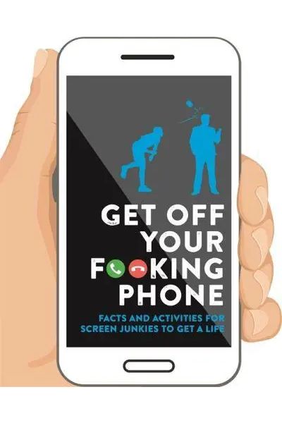Get Off Your F**king Phone