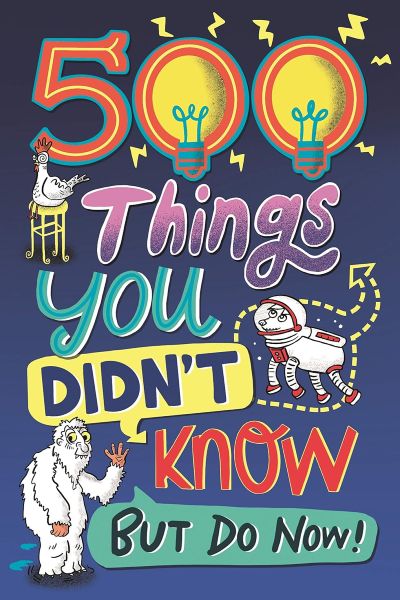 500 Things You Didn't Know ... But Do Now!