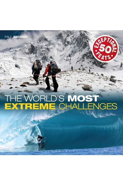 The World's Most Extreme Challenges: 50 Exceptional Feats Of Endurance From Around The Globe