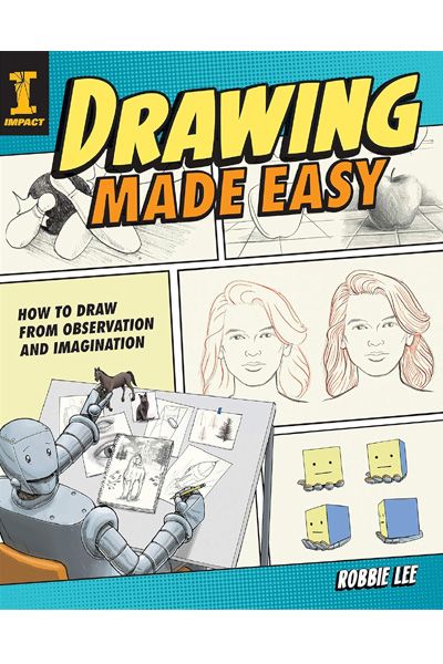Drawing Made Easy: How to Draw from Observation and Imagination
