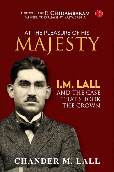 At The Pleasure Of His Majesty: I.M. Lall and the Case That Shook the Crown