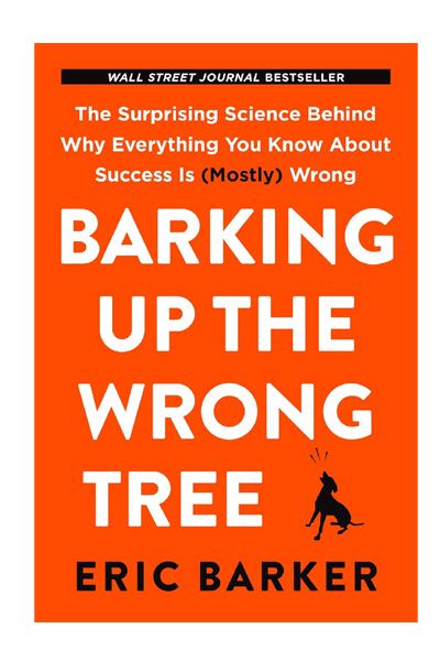 Barking Up the Wrong Tree: The Surprising Science Behind Why Everything You Know About Success is (Mostly) Wrong