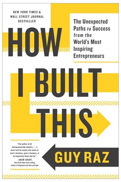 How I Built This (The Unexpected Paths to Success from the World's Most Inspiring Entrepreneurs)