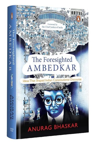 The Foresighted Ambedkar: Ideas That Shaped Indian Constitutional Discourse