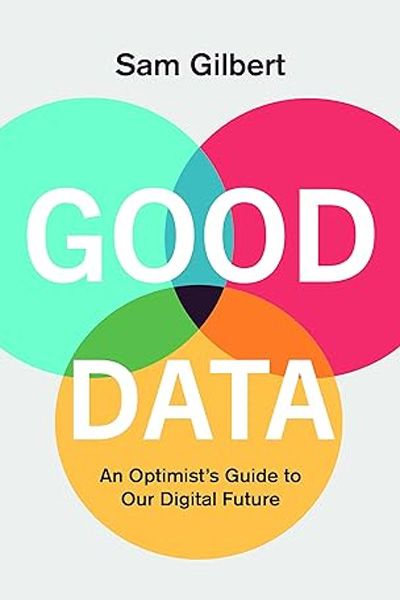 Good Data: An Optimist's Guide to Our Digital Future