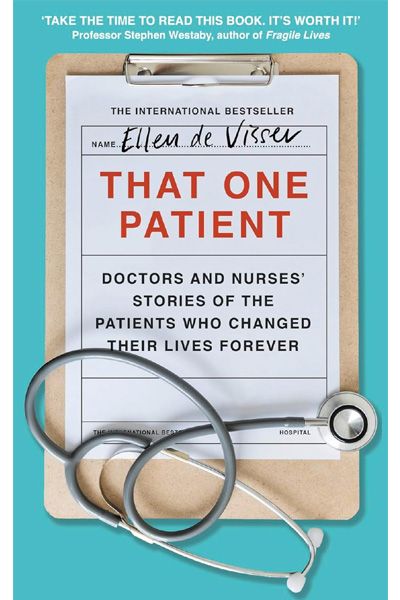 That One Patient: Doctors and Nurses’ Stories of the Patients Who Changed Their Lives Forever