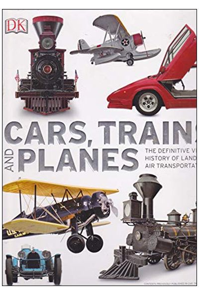 Cars, Trains, and Planes: The Definitive Visual History of Land and Air Transportation
