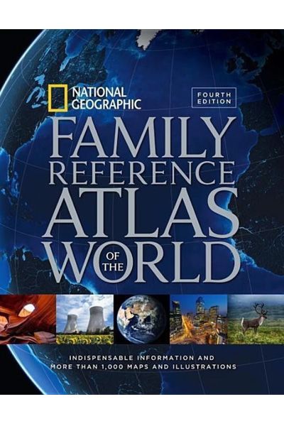 National Geographic Family Reference Atlas Of The World, Fourth Edition: Indispensable Information And More Than 1,000 Maps And Illustrations