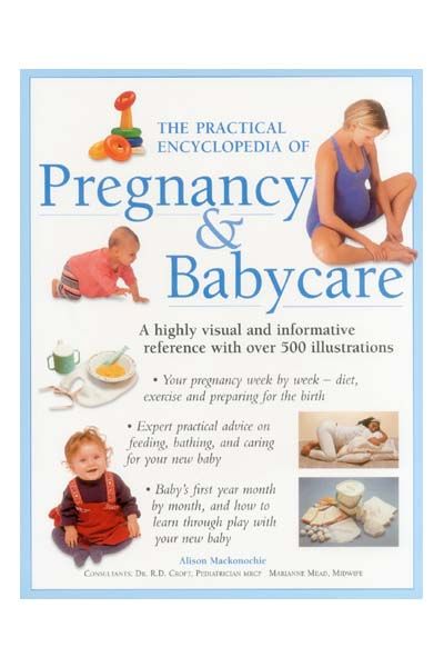 The Practical Encyclopedia Of Pregnancy & Babycare: A Highly Visual And Informative Reference With Over 500 Illustrations