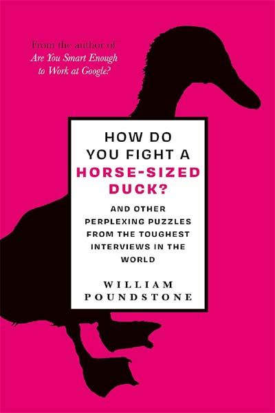 How Do You Fight A Horse-Sized Duck? - And Other Perplexing Puzzles From The Toughest Interviews In The World