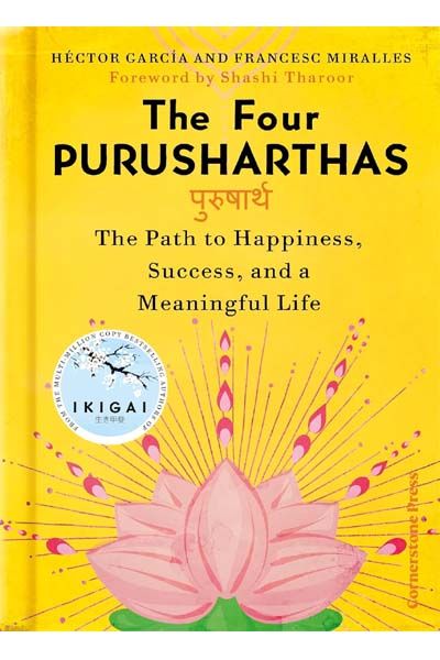 The Four Purusharthas: The Path to Happiness, Success and a Meaningful Life