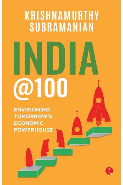 India @100 : Envisioning Tomorrow’s Economic Powerhouse