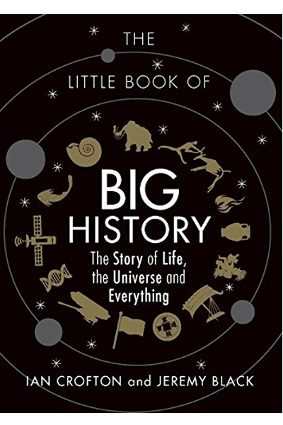 The Little Book of Big History: The Story of Life ... the Universe ... and Everything
