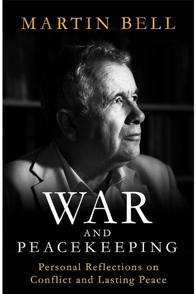 War and Peacekeeping: Personal Reflections on Conflict and Lasting Peace