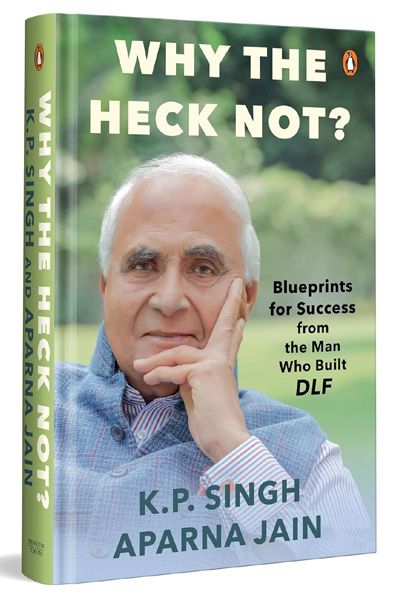 Why the Heck Not?: Blueprints for Success from the Man Who Built DLF