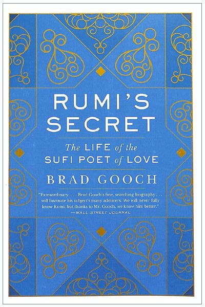 Rumi's Secret: The Life of the Sufi Poet of Love