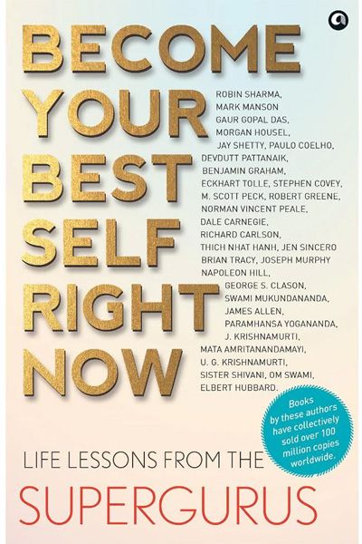 Become Your Best Self Right Now - Life Lessons from the Supergurus