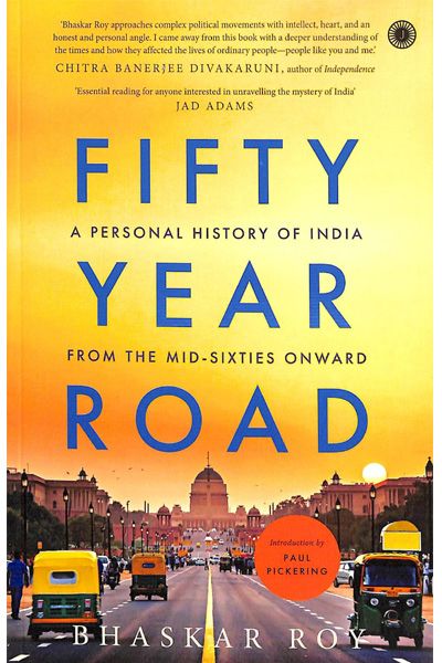 Fifty Year Road: A Personal History of India from the Mid-Sixties Onward