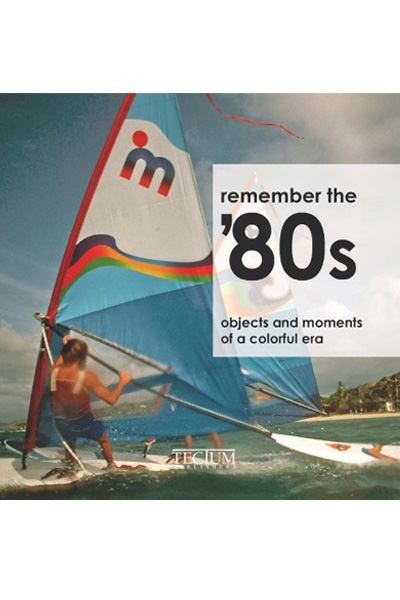 Remember the '80s : Objects and Moments of a Colorful Era