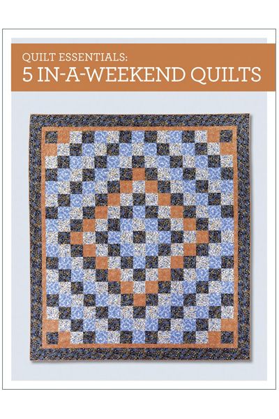 Quilt Essentials: 5 In-a-Weekend Quilts