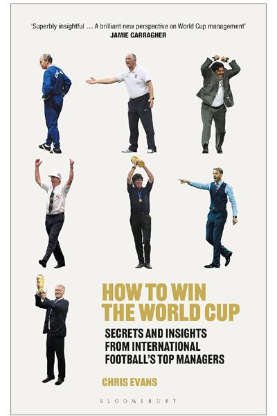 How to Win the World Cup: Secrets and Insights from International Football’s Top Managers