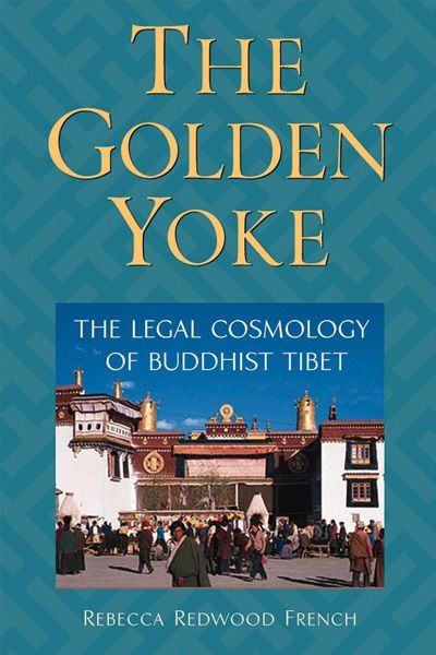 The Golden Yoke - The Legal Cosmology of Buddhist Tibet