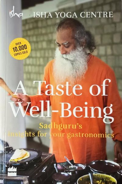 A Taste of Well-Being: Sadhgurus Insights for Your Gastronomics