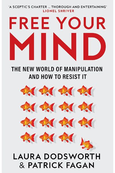 Free Your Mind: The New World Of Manipulation And How To Resist It