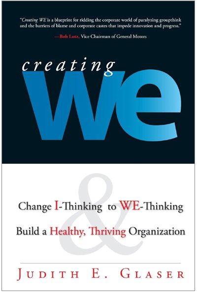 Creating We: Change I-thinking to We-thinking and Build a Healthy, Thriving Organization