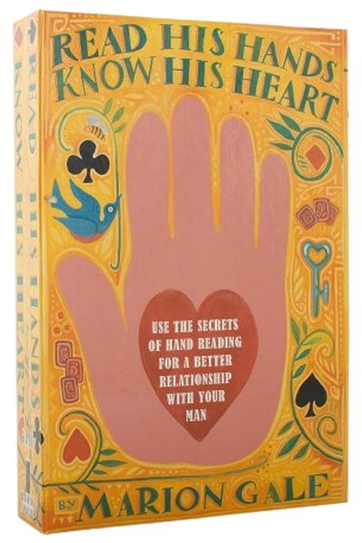 Read His Hands, Know His Heart: Use the Secrets of Hand Reading for a Better Relationship with Your Man