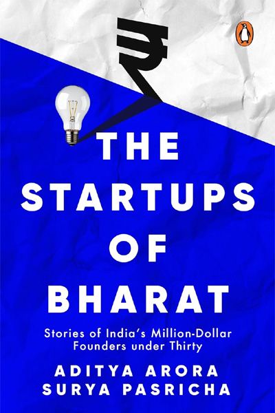 The Start-Ups of Bharat: Stories of India’s Million-Dollar Founders under Thirty