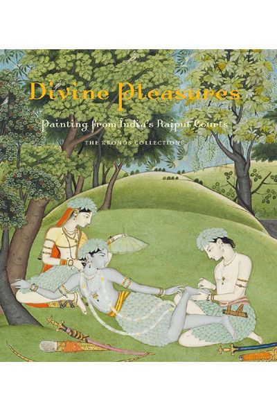 Divine Pleasures: Painting from India's Rajput Courts. The Kronos Collections