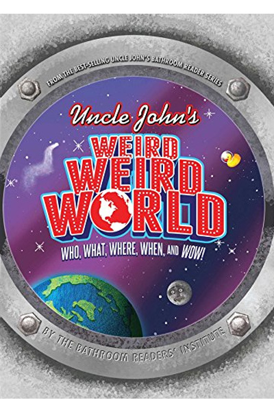 Uncle John's Weird Weird World: Who What Where When and Wow!