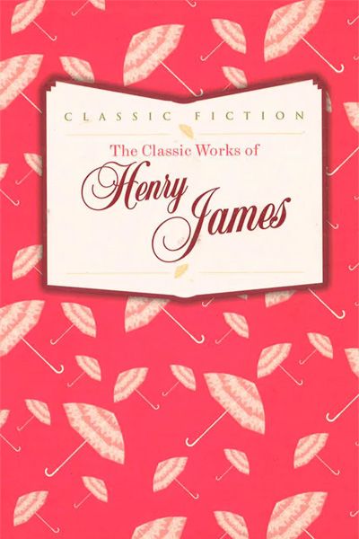 The Classic Works of Henry James