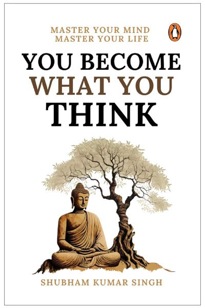 You Become What You Think: Master Your Mind, Master Your Life