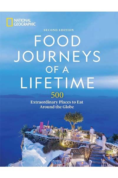 Food Journeys of a Lifetime (2nd Edition) - 500 Extraordinary Places to Eat Around the Globe