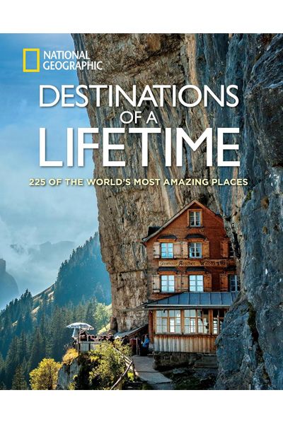 Destinations of a Lifetime: 225 of the World's Most Amazing Places