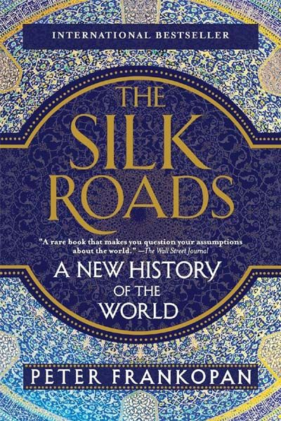 The Silk Roads: A New History Of The World