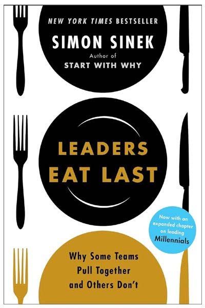 Leaders Eat Last (With a New Chapter): Why Some Teams Pull Together and Others Don't