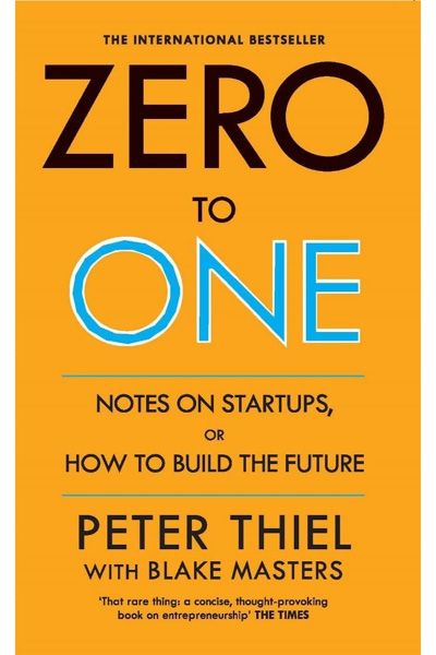 Zero To One: Notes On Startups, Or How To Build The Future