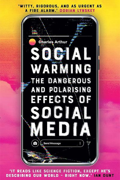 Social Warming: The Dangerous and Polarising Effects of Social Media (Hardcover)