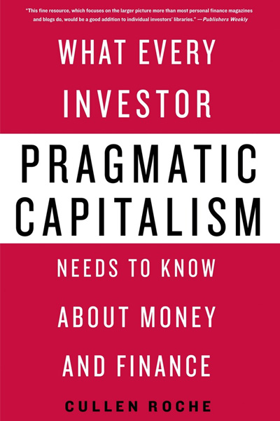 Pragmatic Capitalism : What Every Investor Needs to Know About Money and Finance