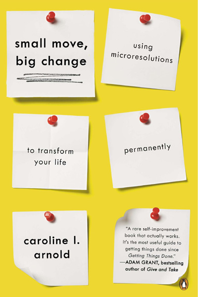Small Move Big Change: Using Microresolutions to Transform Your Life Permanently