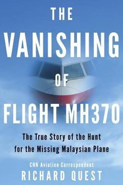 The Vanishing of Flight MH370: The True Story of the Hunt for the Missing Malaysian Plane