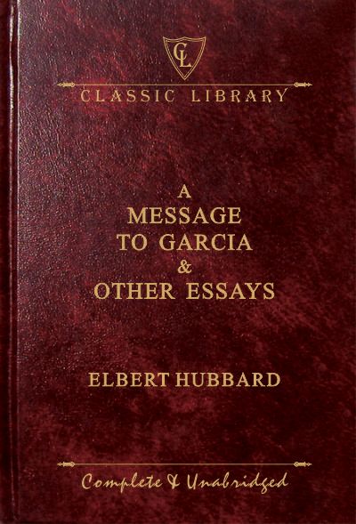 CL:A Message To Garcia & Other Essays