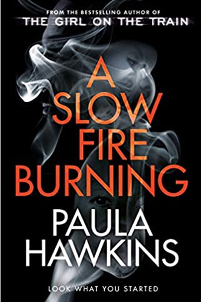 A Slow Fire Burning: The scorching new thriller from the author of The Girl on the Train