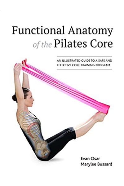 Functional Anatomy of the Pilates Core : An Illustrated Guide to a Safe and Effective Core Training Program