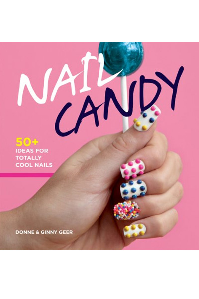Nail Candy : 50+ Ideas for Totally Cool Nails